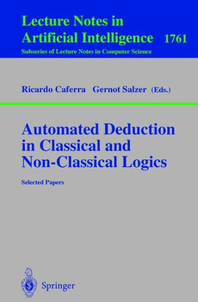 Automated Deduction in Classical and Non-Classical Logics: Selected Papers