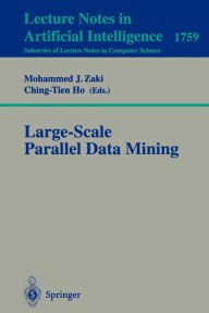 Title: Large-Scale Parallel Data Mining / Edition 1, Author: Mohammed J. Zaki