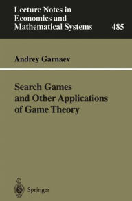 Title: Search Games and Other Applications of Game Theory / Edition 1, Author: Andrey Garnaev