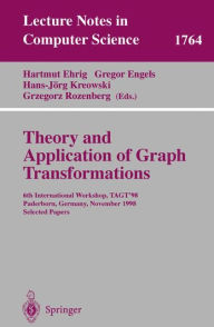 Title: Theory and Application of Graph Transformations: 6th International Workshop, TAGT'98 Paderborn, Germany, November 16-20, 1998 Selected Papers / Edition 1, Author: Hartmut Ehrig