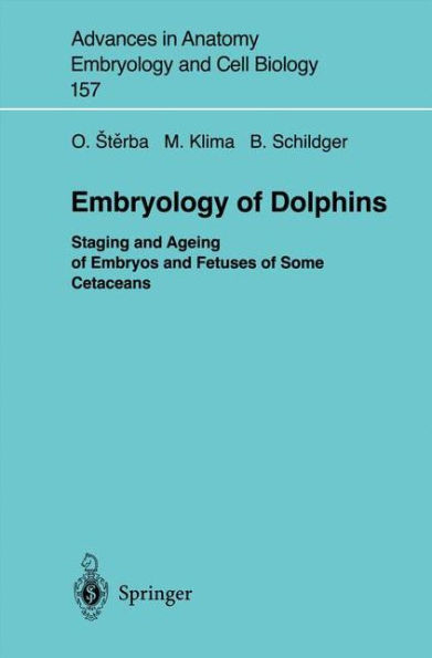 Embryology of Dolphins: Staging and Ageing of Embryos and Fetuses of Some Cetaceans / Edition 1