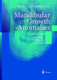 Title: Mandibular Growth Anomalies: Terminology - Aetiology Diagnosis - Treatment / Edition 1, Author: Hugo L. Obwegeser