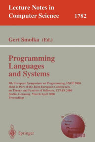 Title: Programming Languages and Systems: 9th European Symposium on Programming, ESOP 2000 Held as Part of the Joint European Conferences on Theory and Practice of Software, ETAPS 2000 Berlin, Germany, March 25- April 2, 2000 Proceedings, Author: Gert Smolka