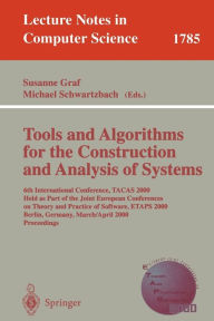 Title: Tools and Algorithms for the Construction and Analysis of Systems: 6th International Conference, TACAS 2000 Held as Part of the Joint European Conferences on Theory and Practice of Software, ETAPS 2000 Berlin, Germany, March 25 - April 2, 2000 Proceedings, Author: Susanne Graf