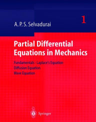 Title: Partial Differential Equations in Mechanics 1: Fundamentals, Laplace's Equation, Diffusion Equation, Wave Equation / Edition 1, Author: A.P.S. Selvadurai