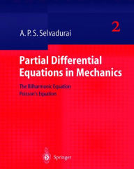 Title: Partial Differential Equations in Mechanics 2: The Biharmonic Equation, Poisson's Equation / Edition 1, Author: A.P.S. Selvadurai