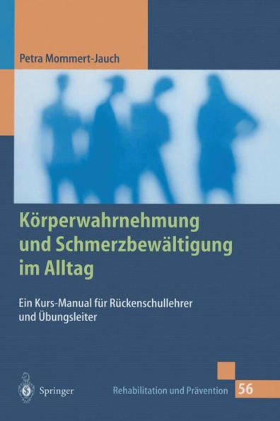 Kï¿½rperwahrnehmung und Schmerzbewï¿½ltigung im Alltag: Ein Kurs-Manual fï¿½r Rï¿½ckenschullehrer und ï¿½bungsleiter / Edition 1