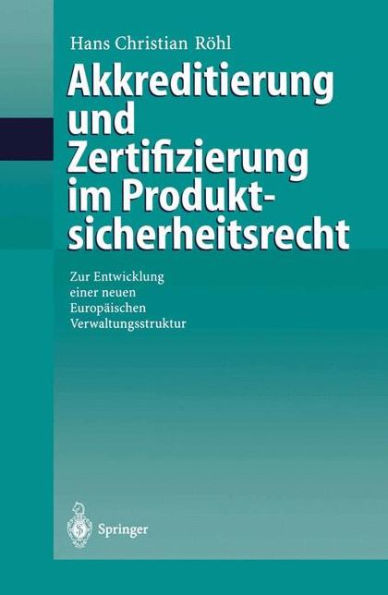 Akkreditierung und Zertifizierung im Produktsicherheitsrecht: Zur Entwicklung einer neuen Europäischen Verwaltungsstruktur