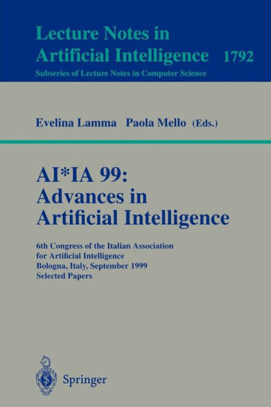 AI*IA 99:Advances in Artificial Intelligence: 6th Congress of the Italian Association for Artificial Intelligence Bologna, Italy, September 14-17, 1999 Selected Papers