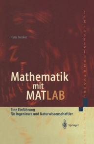 Title: Mathematik mit MATLAB: Eine Einfï¿½hrung fï¿½r Ingenieure und Naturwissenschaftler / Edition 1, Author: Hans Benker