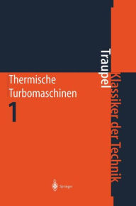 Title: Thermische Turbomaschinen: Thermodynamisch-strömungstechnische Berechnung, Author: Walter Traupel