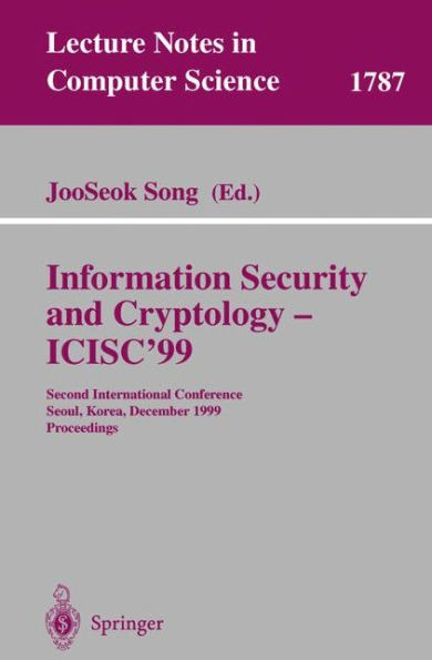 Information Security and Cryptology - ICISC'99: Second International Conference Seoul, Korea, December 9-10, 1999 Proceedings / Edition 1