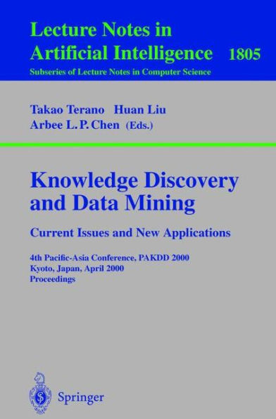 Knowledge Discovery and Data Mining. Current Issues and New Applications: Current Issues and New Applications: 4th Pacific-Asia Conference, PAKDD 2000 Kyoto, Japan, April 18-20, 2000 Proceedings / Edition 1