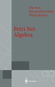Title: Petri Net Algebra / Edition 1, Author: Eike Best