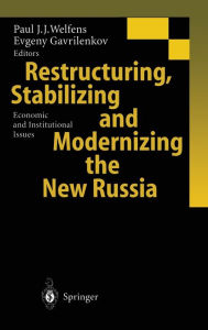 Title: Restructuring, Stabilizing and Modernizing the New Russia: Economic and Institutional Issues, Author: Paul J.J. Welfens