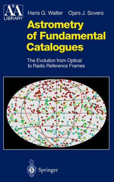 Astrometry of Fundamental Catalogues: The Evolution from Optical to Radio Reference Frames / Edition 1