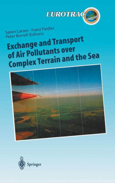 Exchange and Transport of Air Pollutants over Complex Terrain and the Sea: Field Measurements and Numerical Modelling; Ship, Ocean Platform and Laboratory Measurements / Edition 1