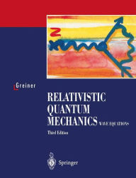 Title: Relativistic Quantum Mechanics. Wave Equations / Edition 3, Author: Walter Greiner