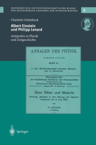 Title: Albert Einstein und Philipp Lenard: Antipoden im Spannungsfeld von Physik und Zeitgeschichte, Author: Charlotte Schïnbeck