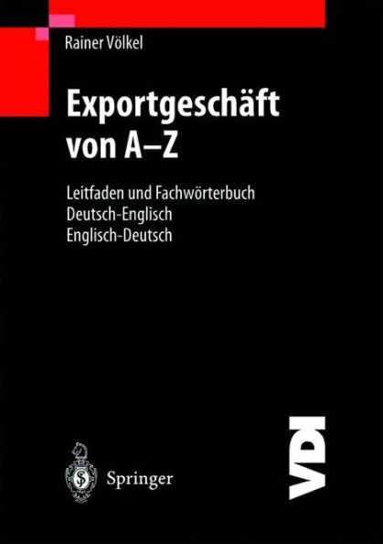 Exportgeschï¿½ft von A-Z: Leitfaden und Fachwï¿½rterbuch Deutsch / Englisch Englisch / Deutsch / Edition 2