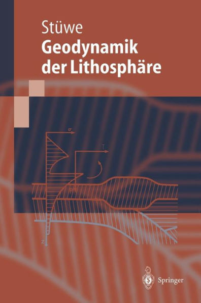 Einfï¿½hrung in die Geodynamik der Lithosphï¿½re: Quantitative Behandlung geowissenschaftlicher Probleme