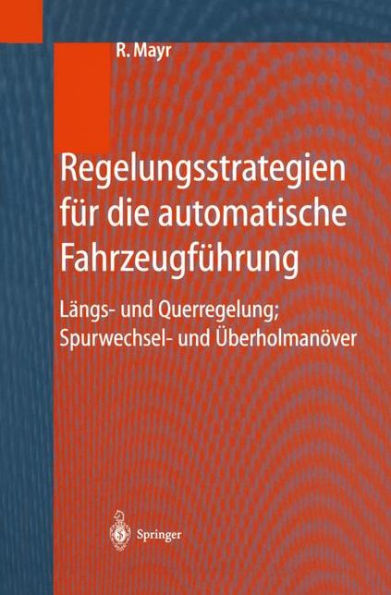 Regelungsstrategien für die automatische Fahrzeugführung: Längs- und Querregelung, Spurwechsel- und Überholmanöver / Edition 1