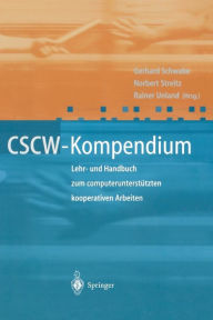 Title: CSCW-Kompendium: Lehr- und Handbuch zum computerunterstï¿½tzten kooperativen Arbeiten, Author: Gerhard Schwabe
