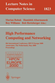 Title: High-Performance Computing and Networking: 8th International Conference, HPCN Europe 2000 Amsterdam, The Netherlands, May 8-10, 2000 Proceedings, Author: Marian Bubak