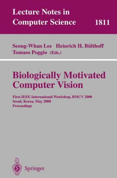 Biologically Motivated Computer Vision: First IEEE International Workshop BMCV 2000, Seoul, Korea, May 15-17, 2000 Proceedings / Edition 1