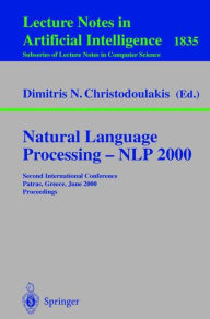 Title: Natural Language Processing - NLP 2000: Second International Conference Patras, Greece, June 2-4, 2000 Proceedings / Edition 1, Author: Dimitris N. Christodoulakis