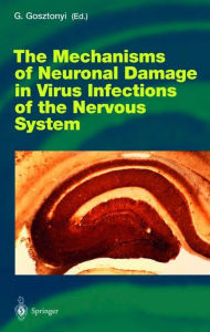 Title: The Mechanisms of Neuronal Damage in Virus Infections of the Nervous System, Author: Georg Gosztonyi