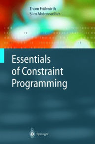 Title: Essentials of Constraint Programming / Edition 1, Author: Thom Frühwirth