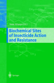 Title: Biochemical Sites of Insecticide Action and Resistance, Author: Isaac Ishaaya