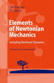 Title: Elements of Newtonian Mechanics: Including Nonlinear Dynamics / Edition 3, Author: Jens M. Knudsen