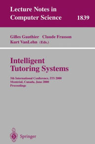 Title: Intelligent Tutoring Systems: 5th International Conference, ITS 2000, Montreal, Canada, June 19-23, 2000 Proceedings, Author: Gilles Gauthier
