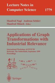 Title: Applications of Graph Transformations with Industrial Relevance: International Workshop, AGTIVE'99 Kerkrade, The Netherlands, September 1-3, 1999 Proceedings / Edition 1, Author: Manfred Nagl