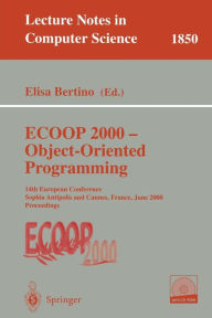 Title: ECOOP 2000 - Object-Oriented Programming: 14th European Conference Sophia Antipolis and Cannes, France, June 12-16, 2000 Proceedings, Author: Elisa Bertino