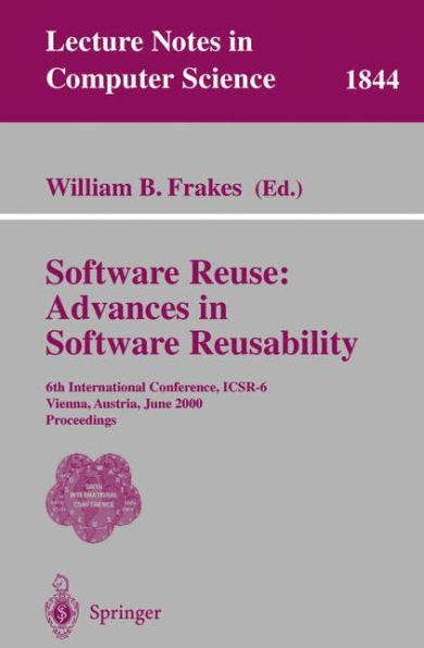 Software Reuse: Advances in Software Reusability: 6th International Conference, ICSR-6 Vienna, Austria, June 27-29, 2000 Proceedings / Edition 1