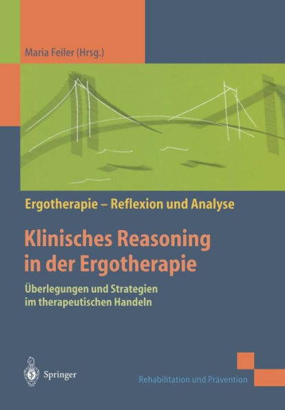 Klinisches Reasoning in der Ergotherapie: ï¿½berlegungen und Strategien im therapeutischen Handeln