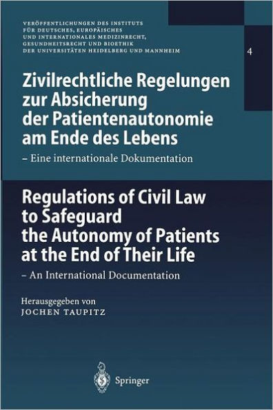 Zivilrechtliche Regelungen zur Absicherung der Patientenautonomie am Ende des Lebens/Regulations of Civil Law to Safeguard the Autonomy of Patients at the End of Their Life: Eine internationale Dokumentation / An International Documentation