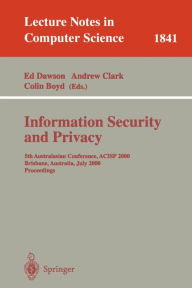 Title: Information Security and Privacy: 5th Australasian Conference, ACISP 2000, Brisbane, Australia, July 10-12, 2000, Proceedings / Edition 1, Author: Ed Dawson