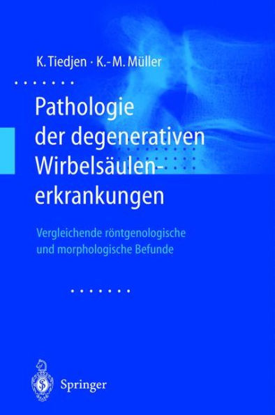 Pathologie der degenerativen Wirbelsï¿½ulenerkrankungen: Vergleichende rï¿½ntgenologische und morphologische Befunde