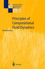 Title: Principles of Computational Fluid Dynamics / Edition 1, Author: Pieter Wesseling