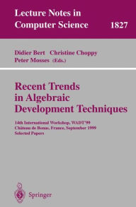 Title: Recent Trends in Algebraic Development Techniques: 14th International Workshop, WADT '99, Chateau de Bonas, September 15-18, 1999 Selected Papers / Edition 1, Author: Didier Bert