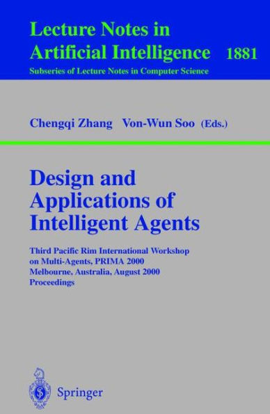 Design and Applications of Intelligent Agents: Third Pacific Rim International Workshop on Multi-Agents, PRIMA 2000 Melbourne, Australia, August 28-29, 2000 Proceedings