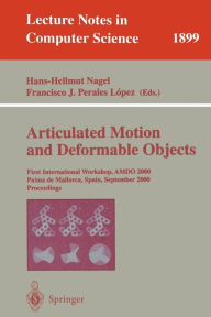 Title: Articulated Motion and Deformable Objects: First International Workshop, AMDO 2000 Palma de Mallorca, Spain, September 7-9, 2000 Proceedings / Edition 1, Author: Hans-Hellmut Nagel