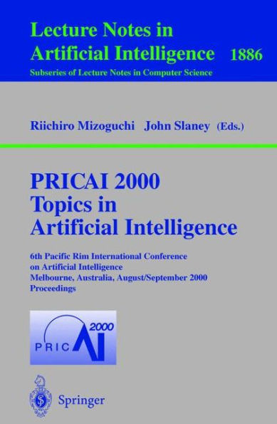 PRICAI 2000 Topics in Artificial Intelligence: 6th Pacific Rim International Conference on Artificial Intelligence Melbourne, Australia, August 28 - September 1, 2000 Proceedings