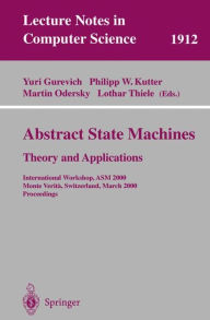 Title: Abstract State Machines - Theory and Applications: International Workshop, ASM 2000 Monte Verita, Switzerland, March 19-24, 2000 Proceedings / Edition 1, Author: Yuri Gurevich