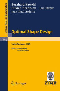 Title: Optimal Shape Design: Lectures given at the Joint C.I.M./C.I.M.E. Summer School held in Troia (Portugal), June 1-6, 1998 / Edition 1, Author: B. Kawohl