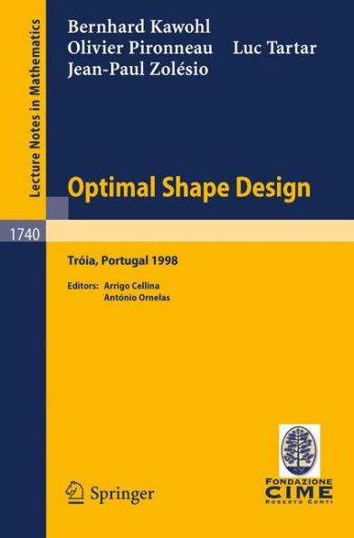 Optimal Shape Design: Lectures given at the Joint C.I.M./C.I.M.E. Summer School held in Troia (Portugal), June 1-6, 1998 / Edition 1